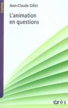 Couverture du livre « L'animation en questions » de Jean-Claude Gillet aux éditions Eres