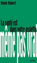 Couverture du livre « La santé est dans votre assiette » de Annie Hubert aux éditions Eres