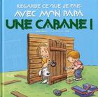 Couverture du livre « Regarde ce que je fais avec mon papa/une cabane ! » de  aux éditions Piccolia