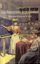 Couverture du livre « Les bourgeoises au pensionnat ; l'éducation féminine au XIX siècle » de Rebecca Rogers aux éditions Pu De Rennes