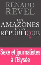 Couverture du livre « Les amazones de la république » de Renaud Revel aux éditions First