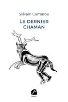 Couverture du livre « Le dernier chaman » de Sylvain Camarou aux éditions Editions Du Panthéon