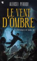 Couverture du livre « Les chroniques de Siala Tome 3 ; le vent d'ombre » de Aleksei Pekhov aux éditions Pygmalion