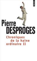 Couverture du livre « Chroniques de la haine ordinaire Tome 2 » de Pierre Desproges aux éditions Points