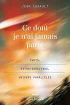 Couverture du livre « Ce dont je n'ai jamais parle » de Jean Casault aux éditions Les Éditions Québec-livres