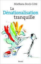 Couverture du livre « La dénationalisation tranquille » de Mathieu Bock-Cote aux éditions Boreal