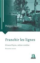 Couverture du livre « Franchir les lignes ; Gitans / Payos, même combat » de Philippe Fayeton aux éditions Academia