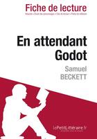 Couverture du livre « Fiche de lecture ; en attendant Godot de Samuel Beckett : résumé complet et analyse détaillée de l'oeuvre » de Claire Cornillon aux éditions Lepetitlitteraire.fr