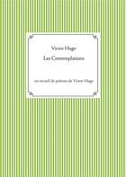 Couverture du livre « Les contemplations : un recueil de poèmes de Victor Hugo » de Victor Hugo aux éditions Books On Demand