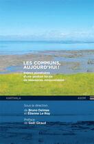 Couverture du livre « Communs, aujourd'hui ! enjeux planétaires d'une gestion locale des ressources renouvelables » de Etienne Le Roy et Bruno Delmas aux éditions Karthala