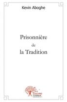 Couverture du livre « Prisonniere de la tradition » de Aboghe Kevin aux éditions Edilivre