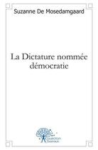 Couverture du livre « La dictature nommee democratie » de De Mosedamgaard S. aux éditions Edilivre