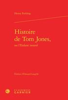 Couverture du livre « Histoire de Tom Jones, ou l'enfant trouvé » de Henry Fielding aux éditions Classiques Garnier