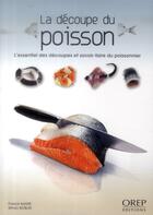 Couverture du livre « La découpe du poisson ; l'essentiel des découpes et savoir-faire du poissonnier » de Franck Marie et Simon Boblin aux éditions Orep