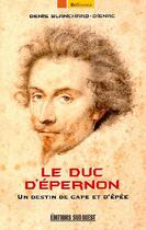 Couverture du livre « Le duc d'Epernon » de Denis Blanchard-Dignac aux éditions Sud Ouest Editions
