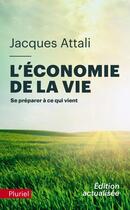 Couverture du livre « L'économie de la vie : se préparer à ce qui vient » de Jacques Attali aux éditions Pluriel