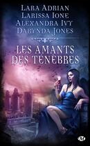 Couverture du livre « Les amants des ténèbres » de Lara Adrian et Darynda Jones et Alexandra Ivy et Larissa Ione aux éditions Milady