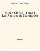 Couverture du livre « Micah Clarke ; t.1 ; les recrues de Monmouth » de Arthur Conan Doyle aux éditions Bibebook