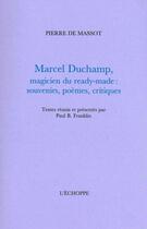 Couverture du livre « Marcel duchamp,magicien du ready-made - souvenirs,poemes,critiques » de Pierre De Massot aux éditions L'echoppe