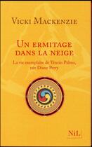 Couverture du livre « Un ermitage dans la neige ; la vie exemplaire de Ténzin Palmo, née Diane Perry » de Vicki Mackenzie aux éditions Nil