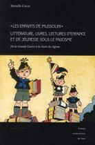 Couverture du livre « Les enfants de Mussolini ; littérature, livres, lectures d'enfance et de jeunesse sous le fascisme ; de la Grande Guerre à la chute du régime » de Mariella Colin aux éditions Pu De Caen