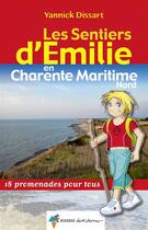 Couverture du livre « Les sentiers d'Emilie ; en Charente-Maritime Nord ; 18 promenades pour tous » de Yannick Dissart aux éditions Rando