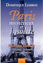 Couverture du livre « Paris ; mystérieux et insolite t.2 » de Lesbros D aux éditions De Boree