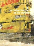 Couverture du livre « Le collectionneur et sa creature. la publicisation pour quoi faire ? - tatiana levy » de Levy Tatiana aux éditions Tarabuste