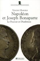 Couverture du livre « Napoléon et Joseph Bonaparte ; le pouvoir et l'ambition » de Vincent Haegele aux éditions Tallandier