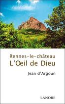 Couverture du livre « Rennes-le-château ; l'oeil de Dieu » de Jean D' Argoun aux éditions Lanore