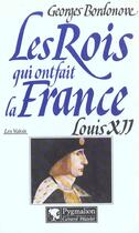 Couverture du livre « Les rois qui ont fait la France ; les Valois ; Louis XII » de Georges Bordonove aux éditions Pygmalion