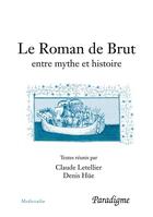 Couverture du livre « Le roman de Brut ; entre mythe et histoire » de Claude Letellier et Denis Huie aux éditions Corsaire Editions