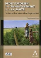 Couverture du livre « Droit europeen de l'environnement et de la sante. l'ambition d'un niveau eleve d » de Misonne D. aux éditions Anthemis