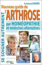 Couverture du livre « Nouveau guide de l'arthrose par homéopathie et médecines alternatives » de Roland Sananes aux éditions Testez Editions