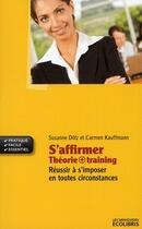 Couverture du livre « S'affirmer ; théorie + training » de Suzanne Dolz et Carmen Kauffmann aux éditions Ixelles