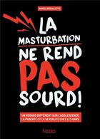 Couverture du livre « La masturbation ne rend pas sourd ! » de Daniel Brouillette aux éditions Kennes Editions