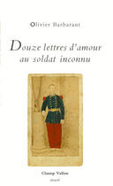 Couverture du livre « Douze lettres d'amour au soldat inconnu » de Olivier Barbarant aux éditions Champ Vallon