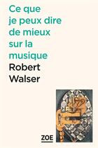 Couverture du livre « Ce que je peux dire de mieux sur la musique » de Robert Walser aux éditions Zoe