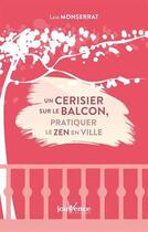 Couverture du livre « Un cerisier sur le balcon : pratiquer le zen en ville » de Laia Monserrat aux éditions Jouvence