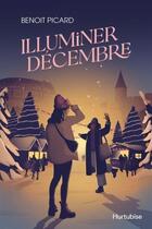 Couverture du livre « Illuminer décembre » de Benoit Picard aux éditions Hurtubise