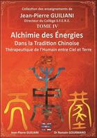 Couverture du livre « Alchimie des énergies dans la tradition chinoise Tome 4 » de Jean-Pierre Guiliani et Romain Gourmand aux éditions Arkhana Vox