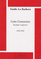 Couverture du livre « Lotta comunista ; el grupo originario ; 1943-1952 » de Guido La Barbera aux éditions Science Marxiste