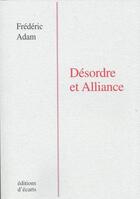 Couverture du livre « Désordre et alliance » de Frederic Adam aux éditions Ecarts