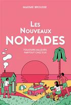 Couverture du livre « Les nouveaux nomades ; toujours ailleurs, partout chez eux » de Maxime Brousse aux éditions Arkhe