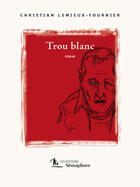 Couverture du livre « Trou blanc » de Christian Lemieux-Fournier aux éditions Editions Semaphore