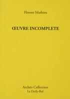 Couverture du livre « Oeuvre incomplète » de Florent Mathieu aux éditions Daily Bul