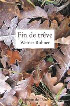 Couverture du livre « Fin de trêve » de Werner Rohner aux éditions Éditions De L'aire