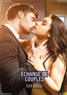 Couverture du livre « Échange de Couples : Recueil d'Histoires Érotiques Sexy en Français » de Rossi Eva aux éditions Tredition
