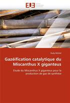 Couverture du livre « Gazeification catalytique du miscanthus x giganteus » de Michel-R aux éditions Editions Universitaires Europeennes