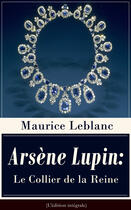 Couverture du livre « Arsène Lupin: Le Collier de la Reine (L'édition intégrale) » de Maurice Leblanc aux éditions E-artnow